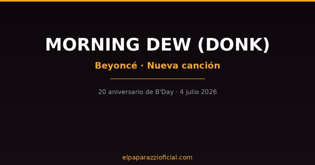 Beyoncé lanza Morning Dew Donk canción nueva 20 aniversario B'Day 2026